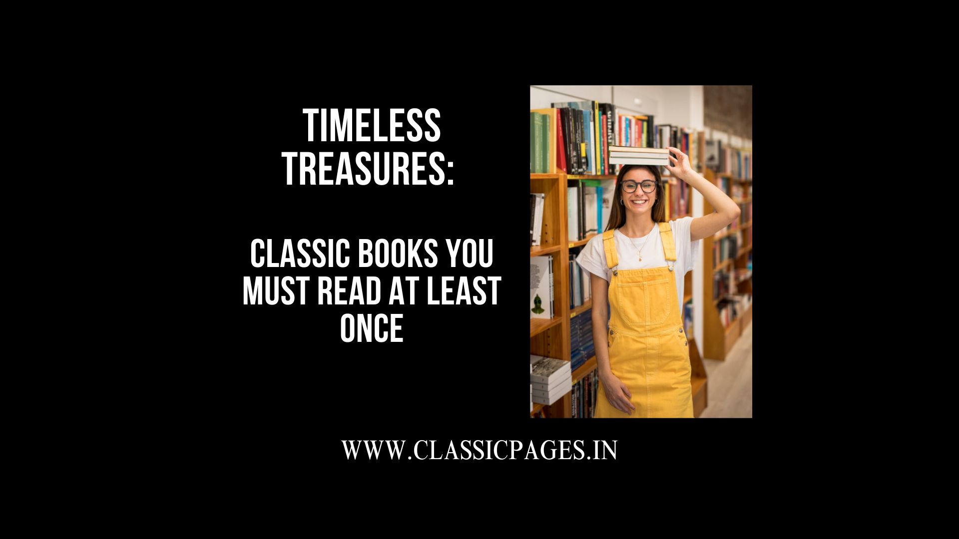 Timeless Treasures Classic Books You Must Read at Least Once